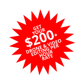 GET YOUR $200* DRONE & VIDEO EDITING PER HOUR RATE